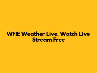 WFIE Weather Live: Watch Live Stream Free