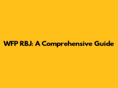 WFP RBJ: A Comprehensive Guide