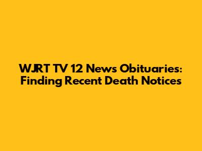 WJRT TV 12 News Obituaries: Finding Recent Death Notices