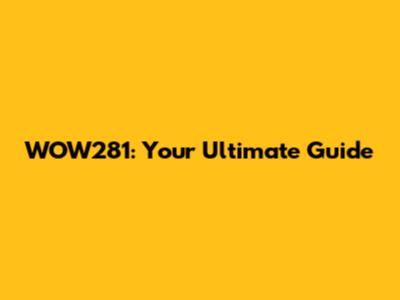 WOW281: Your Ultimate Guide