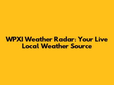 WPXI Weather Radar: Your Live Local Weather Source