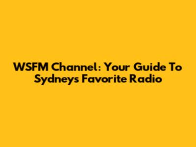 WSFM Channel: Your Guide To Sydney's Favorite Radio