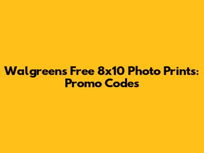 Walgreens Free 8x10 Photo Prints: Promo Codes