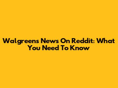 Walgreens News On Reddit: What You Need To Know