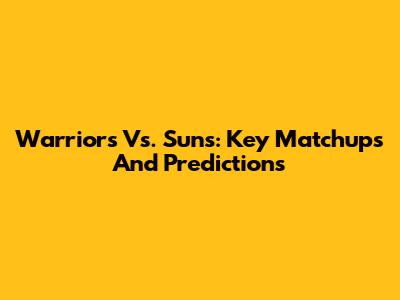 Warriors Vs. Suns: Key Matchups And Predictions
