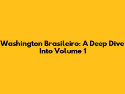 Washington Brasileiro: A Deep Dive Into Volume 1