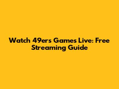 Watch 49ers Games Live: Free Streaming Guide