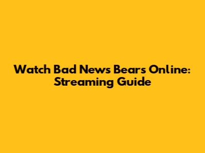 Watch Bad News Bears Online: Streaming Guide