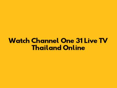 Watch Channel One 31 Live TV Thailand Online