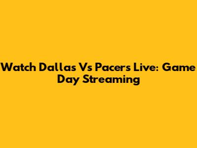 Watch Dallas Vs Pacers Live: Game Day Streaming