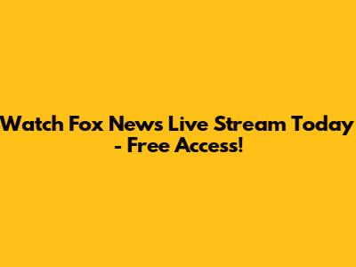 Watch Fox News Live Stream Today - Free Access!