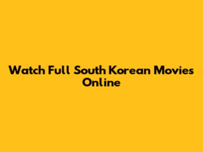 Watch Full South Korean Movies Online