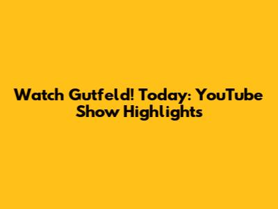 Watch Gutfeld! Today: YouTube Show Highlights