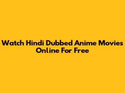 Watch Hindi Dubbed Anime Movies Online For Free