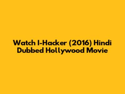 Watch I-Hacker (2016) Hindi Dubbed Hollywood Movie