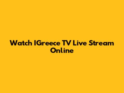 Watch IGreece TV Live Stream Online