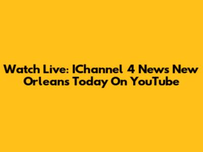 Watch Live: IChannel 4 News New Orleans Today On YouTube