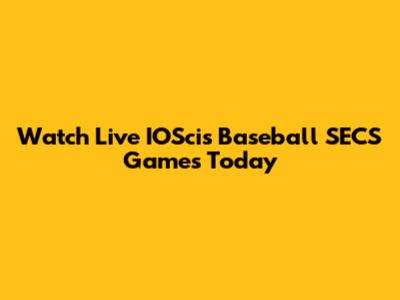 Watch Live IOScis Baseball SECS Games Today