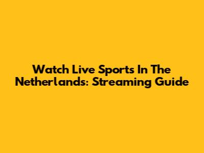 Watch Live Sports In The Netherlands: Streaming Guide