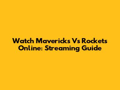 Watch Mavericks Vs Rockets Online: Streaming Guide