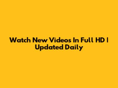 Watch New Videos In Full HD | Updated Daily