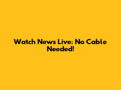 Watch News Live: No Cable Needed!