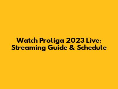 Watch Proliga 2023 Live: Streaming Guide & Schedule