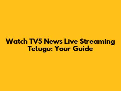 Watch TV5 News Live Streaming Telugu: Your Guide