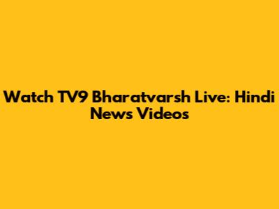 Watch TV9 Bharatvarsh Live: Hindi News Videos