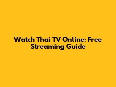 Watch Thai TV Online: Free Streaming Guide