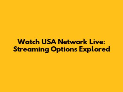 Watch USA Network Live: Streaming Options Explored