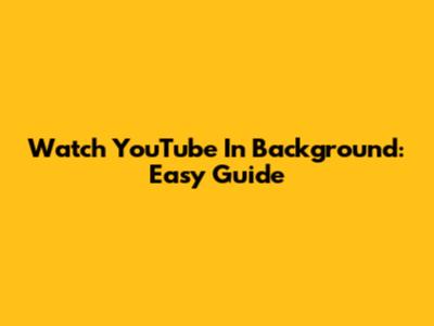 Watch YouTube In Background: Easy Guide