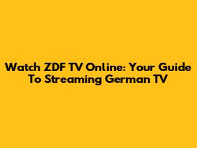 Watch ZDF TV Online: Your Guide To Streaming German TV