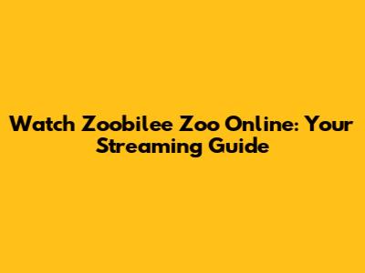Watch Zoobilee Zoo Online: Your Streaming Guide