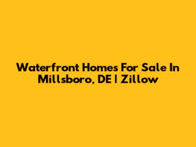 Waterfront Homes For Sale In Millsboro, DE | Zillow