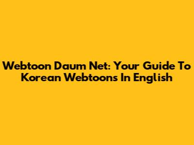 Webtoon Daum Net: Your Guide To Korean Webtoons In English
