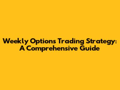 Weekly Options Trading Strategy: A Comprehensive Guide