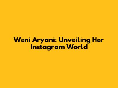 Weni Aryani: Unveiling Her Instagram World