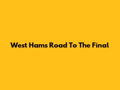 West Ham's Road To The Final