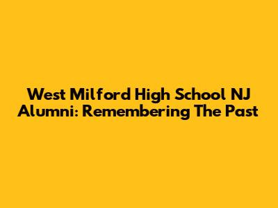 West Milford High School NJ Alumni: Remembering The Past