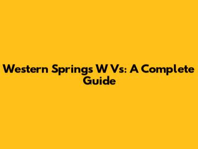Western Springs W Vs: A Complete Guide
