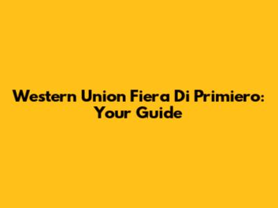 Western Union Fiera Di Primiero: Your Guide