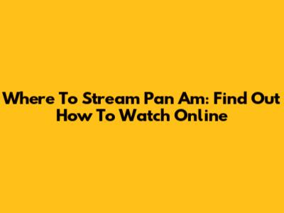 Where To Stream Pan Am: Find Out How To Watch Online