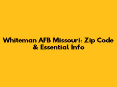 Whiteman AFB Missouri: Zip Code & Essential Info