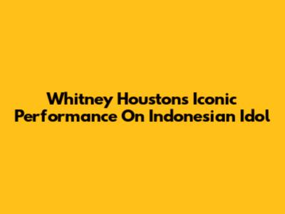Whitney Houston's Iconic Performance On Indonesian Idol