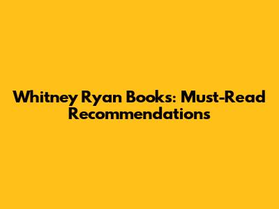 Whitney Ryan Books: Must-Read Recommendations