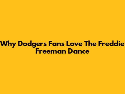 Why Dodgers Fans Love The Freddie Freeman Dance