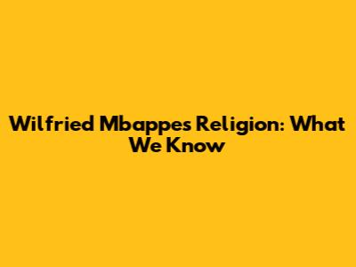 Wilfried Mbappe's Religion: What We Know