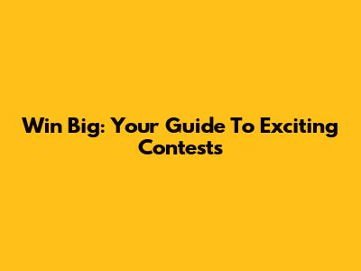 Win Big: Your Guide To Exciting Contests