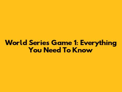 World Series Game 1: Everything You Need To Know